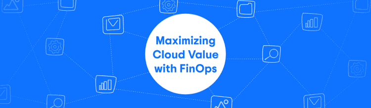 maximizing cloud value with finOps